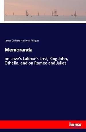 Seller image for Memoranda : on Love's Labour's Lost, King John, Othello, and on Romeo and Juliet for sale by AHA-BUCH GmbH