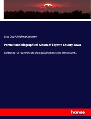 Seller image for Portrait and Biographical Album of Fayette County, Iowa : Containing Full Page Portraits and Biographical Sketches of Prominent. for sale by AHA-BUCH GmbH