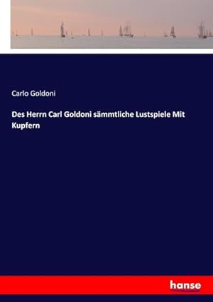 Bild des Verkufers fr Des Herrn Carl Goldoni smmtliche Lustspiele Mit Kupfern zum Verkauf von AHA-BUCH GmbH