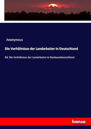 Imagen del vendedor de Die Verhltnisse der Landarbeiter in Deutschland : Bd. Die Verhltnisse der Landarbeiter in Nordwestdeutschland a la venta por AHA-BUCH GmbH