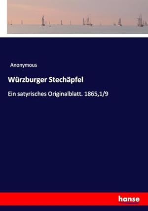 Bild des Verkufers fr Wrzburger Stechpfel : Ein satyrisches Originalblatt. 1865,1/9 zum Verkauf von AHA-BUCH GmbH