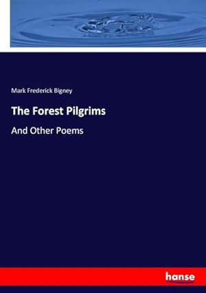 Bild des Verkufers fr The Forest Pilgrims : And Other Poems zum Verkauf von AHA-BUCH GmbH