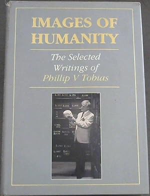 Bild des Verkufers fr Images of Humanity: Selected Writings of Phillip V. Tobias zum Verkauf von Chapter 1