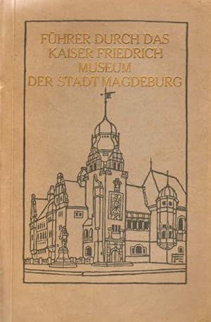 Seller image for Fhrer durch das Kaiser Friedrich Museum der Stadt Magdeburg. for sale by Versandantiquariat Boller