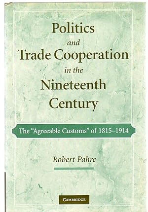 Politics and Trade Cooperation in the Nineteenth Century : The 'Agreeable Customs' of 1815-1914