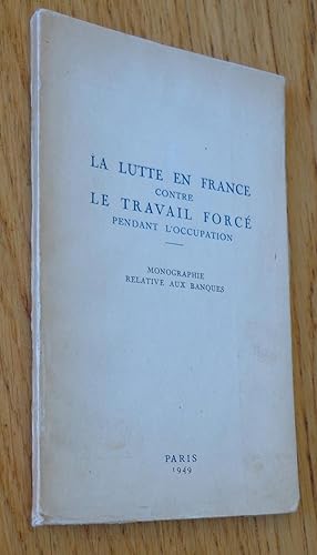La lutte en France contre le travail forcé pendant l'Occupation. Monographie relative aux banques.