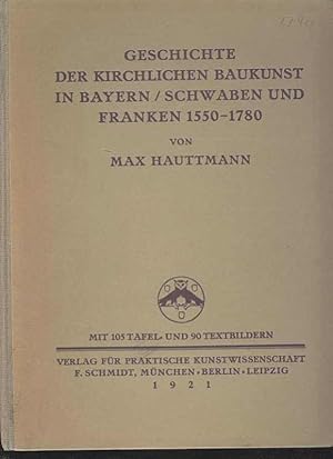 Geschichte der Kirchlichen Baukunst in Bayern/ Schwaben und Franken 1550 - 1780.