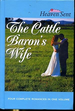 Seller image for Four complete romances in one volume : The Cattle Baron's Wife - Myles From Anywhere -Logan's Lady - An Unmasked Heart for sale by Librairie Le Nord