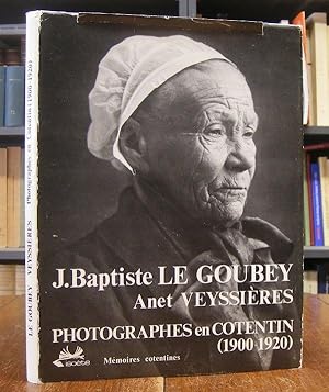 Jean-Baptiste Le Goubey et Anet Veyssieres. Photographes en Cotentin (1900-1920). Texte de Cotis-...