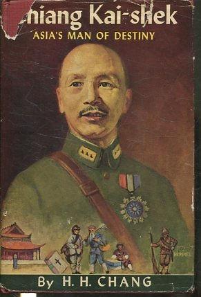 CHIANG KAI-SHEK. ASIA'S MAN OF DESTINY.