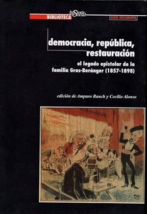 Imagen del vendedor de DEMOCRACIA, REPUBLICA, RESTAURACION : el legado epistolar de la familia Gras-Bernger (1857 - 1898). a la venta por Librera DANTE