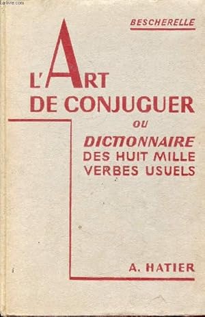 Seller image for L'ART DE CONJUGUER, OU DICTIONNAIRE DES HUIT MILLE VERBES USUELS (BESCHERELLE) for sale by Le-Livre