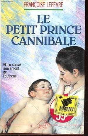 Imagen del vendedor de LE PETIT PRINCE CANNIBALE - ELLE A SAUVE SON ENFANT DE L'AUTISME a la venta por Le-Livre