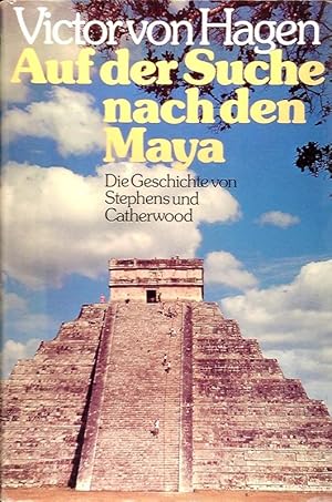 Seller image for Auf der Suche nach den Maya. Die Geschichte von Stephens und Catherwood for sale by Die Buchgeister