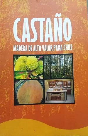 Castaño. Madera de alto valor para Chile. Prólogo Marta Abalos R.