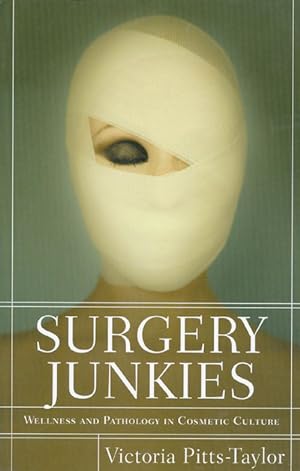 Seller image for Surgery Junkies: Wellness and Pathology in Cosmestic Culture for sale by The Haunted Bookshop, LLC