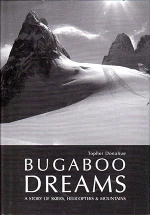 Bild des Verkufers fr Bugaboo Dreams: A Story of Skiers, Helicopters and Mountains zum Verkauf von Goulds Book Arcade, Sydney