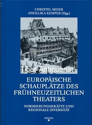 Europäische Schauplätze des frühneuzeitlichen Theaters. Normierungskräfte und regionale Diversitä...