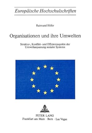 Organisationen und ihre Umwelten : Struktur-, Konflikt- u. Effizienzaspekte d. Umweltanpassung so...