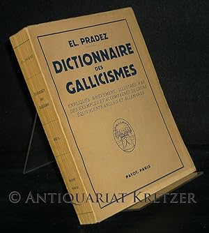 Dictionnaire des Gallicismes. Les plus usites. Expliques brievement, illustres par des exemples e...