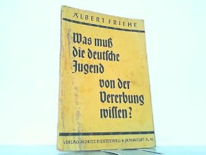 Was muß die deutsche Jugend von der Vererbung wissen ? Die Grundlagen der Vererbung und ihre Bede...