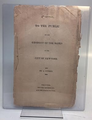 An Appeal to the Public on the Conduct of the Banks in the City of New-York.; [Since the Suspensi...