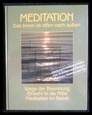 Seller image for Meditation Das Innen ist offen nach aussen Wege der Besinnung ; Einkehr in die Mitte ; Meditation im Gebet for sale by ANTIQUARIAT Franke BRUDDENBOOKS