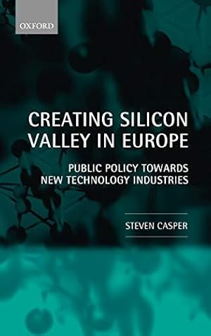 Seller image for Creating Silicon Valley in Europe: Public Policy Towards New Technology Industries in Comparative Perspective for sale by Bellwetherbooks