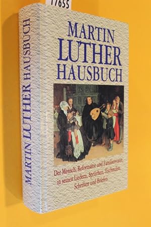 Bild des Verkufers fr Martin Luther Hausbuch. Der Mensch, Reformator, Familienvater in seinen Liedern, Sprchen, Tischreden, Schriften und Briefen zum Verkauf von Antiquariat Tintentraum