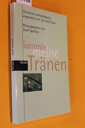 Bild des Verkufers fr Sammle meine Trnen. Christliche Verkndigung angesichts von Trauer und Tod zum Verkauf von Antiquariat Tintentraum