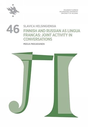 Slavica Helsingiensia 46. Finnish and Russian as Lingua Francas: Joint Activity in Conversations