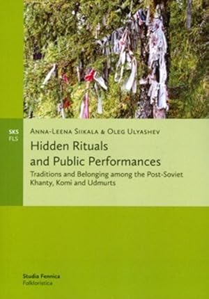 Hidden Rituals And Public Performances. Traditions and Belonging among the Post-Soviet Khanty, Ko...