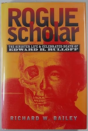 Rogue Scholar: The Sinister Life and Celebrated Death of Edward H. Rulloff [Hardcover] Bailey, Ri...