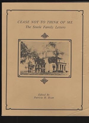 Cease Not to Think of Me The Steele Family Letters