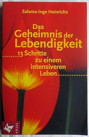 Das Geheimnis der Lebendigkeit : 13 Schritte zu einem intensiveren Leben