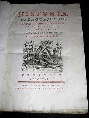 Historia Paraguajensis petri Francisci-Xaverii de Charlevoix, ex gallico latina, cum animadversio...