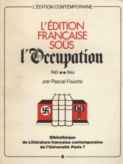 L'Édition française sous l'Occupation, 1940-1944 ------------ Volume 1 seul