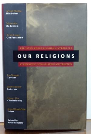 Seller image for OUR RELIGIONS-- THE SEVEN WORLD RELIGIONS INTRODUCED BY PREEMINENT SCHOLARS FROM EACH TRADITION for sale by RON RAMSWICK BOOKS, IOBA