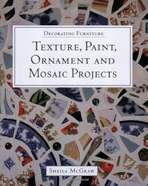 Image du vendeur pour Decorating Furniture: Texture, Paint, Ornament and Mosaic Projects mis en vente par Modernes Antiquariat an der Kyll