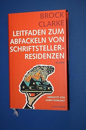 Leitfaden zum Abfackeln von Schriftstellerresidenzen : Roman