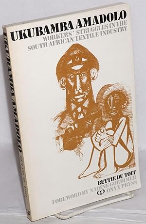Seller image for Ukubamba Amadolo, workers' struggles in the South African textile industry. Foreword by Nadine Gordimer for sale by Bolerium Books Inc.