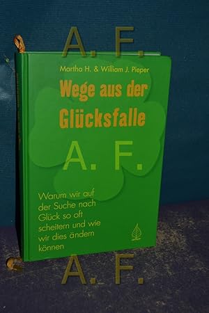 Bild des Verkufers fr Wege aus der Glcksfalle : warum wir auf der Suche nach Glck so oft scheitern und wie wir dies ndern knnen. Martha Heinemann Pieper , William J. Pieper. Ins Dt. bertr. von Jaqueline Eddaourdi zum Verkauf von Antiquarische Fundgrube e.U.