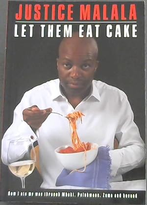 Bild des Verkufers fr Let Them Eat Cake: How I Ate My Way Through Mbeki, Polokwane, Zuma and Beyond zum Verkauf von Chapter 1