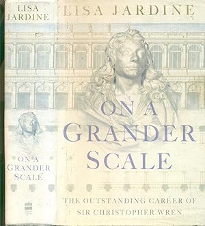 Seller image for On a Grander Scale: The Outstanding Career of Sir Christopher Wren for sale by CHARLES BOSSOM