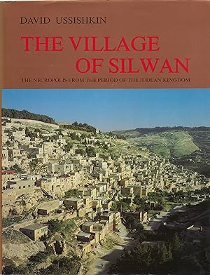 The Village of Silwan: The Necropolis from the Period of the Judean Kingdom