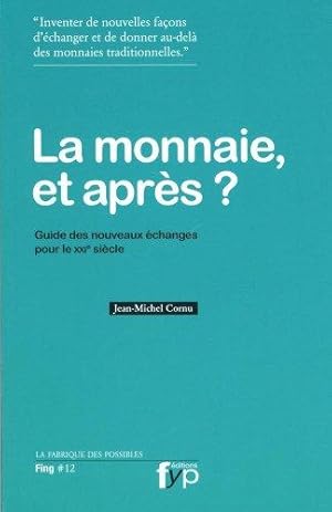 La monnaie et après ? Guide des nouveaux échanges pour le XXIe siècle