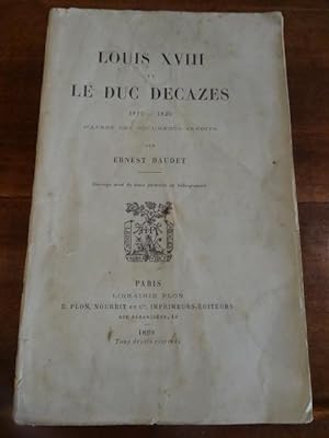 Louis XVIII et le Duc Decazes, 1815-1820. D'après des documents inédits.