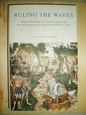 Ruling the Waves : Emperor Maximilian I, the Search for Islands and the Transformation of the Eur...