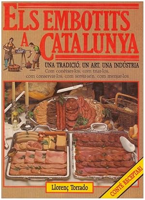 Imagen del vendedor de ELS EMBOTITS A CATALUNYA, UNA TRADICI, UN ART, UNA INDSTRIA. Com Conixer-los, Com Triar-los, Com Conservar-los, Com Servi-se'n, Com Menjar-los. a la venta por Llibres de Companyia