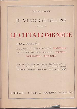 Image du vendeur pour Il Viaggio del Po. Traccia storico - estetica per la visita ai monumenti ed ai luoghi della Valle Padana. Vol. VI. Le Citt. Parte III. Lombardia. La Capitale dei Gonzaga: Mantova. Le Citt di San Marco: Crema, Bergamo, Brescia mis en vente par Gilibert Libreria Antiquaria (ILAB)